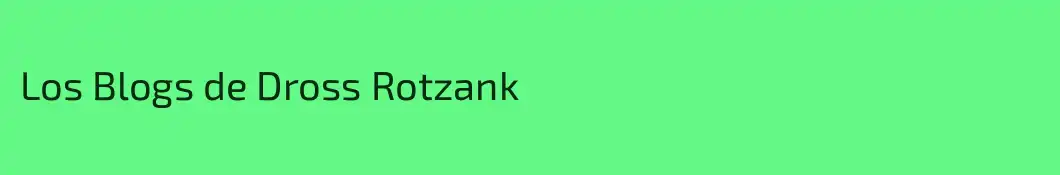 Los Blogs de Dross Rotzank